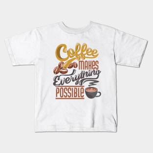 Coffee makes everything possible, coffee slogan on white Kids T-Shirt